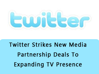 Twitter Strikes New Media Partnership Deals To Expanding TV Presence