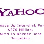 Yahoo Snaps Up Interclick For $270 Million, Aims To Bolster Data Targeting