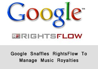 Google Snaffles RightsFlow To Manage Music Royalties