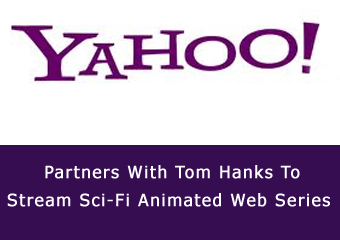 Yahoo Partners With Tom Hanks To Stream Sci-Fi Animated Web Series