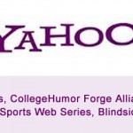 Yahoo, Electus, CollegeHumor Forge Alliance For Sports Web Series, Blindsided