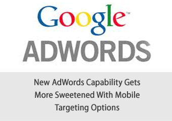 New AdWords Capability Gets More Sweetened With Mobile Targeting Options