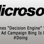 Microsoft Renames “Decision Engine” With New Ad Campaign Bing Is For #Doing