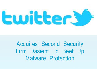 Twitter Acquires Second Security Firm Dasient To Beef Up Malware Protection