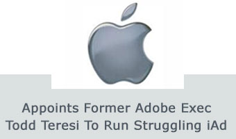 Apple Appoints Former Adobe Exec Todd Teresi To Run Struggling iAd