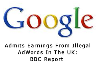 Google Admits Earnings From Illegal AdWords In The UK: BBC Report