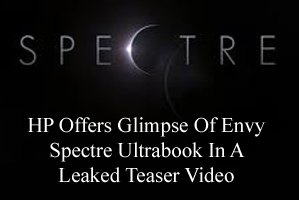 HP Offers Glimpse Of Envy Spectre Ultrabook In A Leaked Teaser Video