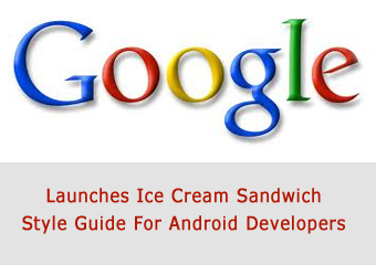 Google Launches Ice Cream Sandwich Style Guide For Android Developers