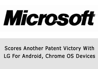Microsoft Scores Another Patent Victory With LG For Android, Chrome OS Devices