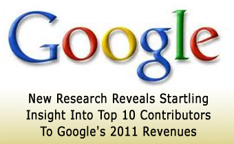 New Research Reveals Startling Insight Into Top 10 Contributors To Google’s 2011 Revenues