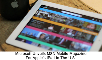 Microsoft Unveils MSN Mobile Magazine For Apple’s iPad In The U.S.