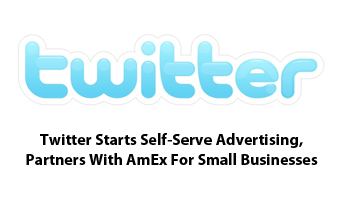 Twitter Starts Self-Serve Advertising, Partners With AmEx For Small Businesses