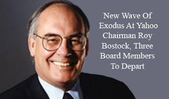 New Wave Of Exodus At Yahoo–Chairman Roy Bostock, Three Board Members To Depart