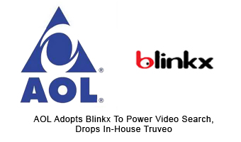AOL Adopts Blinkx To Power Video Search, Drops In-House Truveo