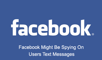 Facebook Might Be Spying On Users’ Text Messages: Report