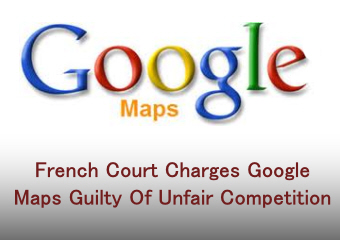 French Court Charges Google Maps Guilty Of Unfair Competition
