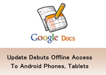 Google Docs Update Debuts Offline Access To Android Phones, Tablets