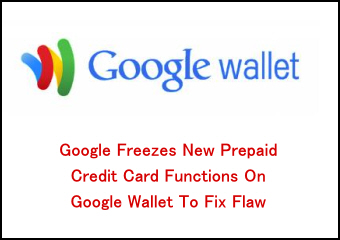 Google Freezes New Prepaid Credit Card Functions On Google Wallet To Fix Flaw