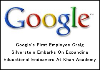 Google’s First Employee Craig Silverstein Embarks On Expanding Educational Endeavors At Khan Academy