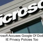 Microsoft Accuses Google Of Dodging IE Privacy Policies Too