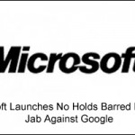 Microsoft Launches No Holds Barred In Latest Jab Against Google [Video]