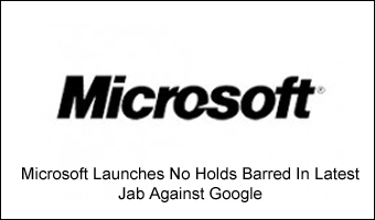 Microsoft Launches No Holds Barred In Latest Jab Against Google [Video]