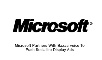 Microsoft Partners With Bazaarvoice To Push Socialize Display Ads