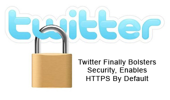 Twitter Finally Bolsters Security, Enables HTTPS By Default