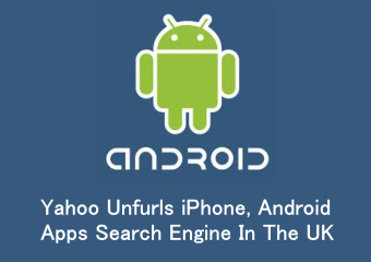 Yahoo Unfurls iPhone, Android Apps Search Engine In The UK