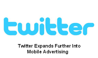 Twitter Expands Further Into Mobile Advertising