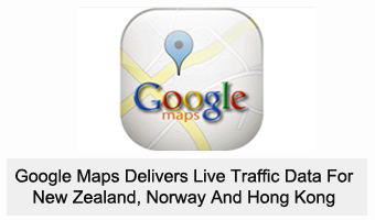 Google Maps Delivers Live Traffic Data For New Zealand, Norway And Hong Kong