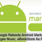 Google Reboots Android Market, Merges Music, eBookStore As Play