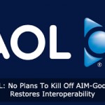 AOL: No Plans To Kill Off AIM--Google Restores Interoperability