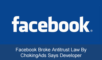 Facebook Broke Antitrust Law By Choking Ads Says Developer