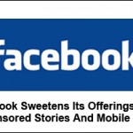 Facebook Sweetens Its Offerings With Sponsored Stories And Mobile Ads