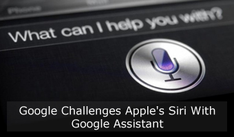 Google Challenges Apple’s Siri With Google Assistant