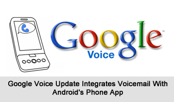Google Voice Update Integrates Voicemail With Android’s Phone App