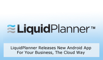 LiquidPlanner Releases New Android App For Your Business, The Cloud Way