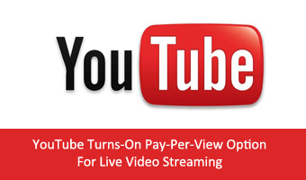 YouTube Turns-On Pay-Per-View Option For Live Video Streaming