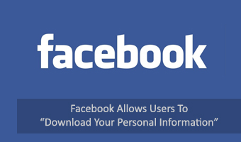 Facebook Allows Users To “Download Your Personal Information”