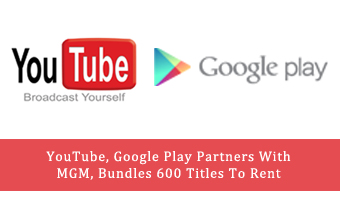 YouTube, Google Play Partners With MGM, Bundles 600 Titles To Rent