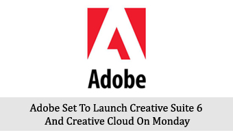Adobe Set To Launch Creative Suite 6 And Creative Cloud On Monday