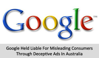 Google Held Liable For Misleading Consumers Through Deceptive Ads In Australia