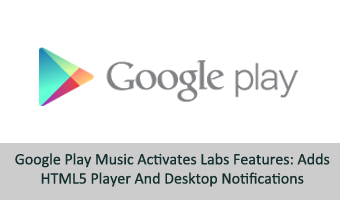 Google Play Music Activates Labs Features: Adds HTML5 Player And Desktop Notifications