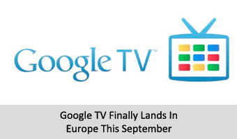 Google TV Finally Lands In Europe This September