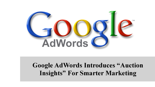 Google AdWords Introduces “Auction Insights” For Smarter Marketing