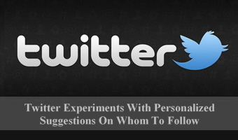 Twitter Experiments With Personalized Suggestions On Whom To Follow