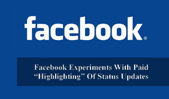 Facebook Experiments With Paid “Highlighting” Of Status Updates