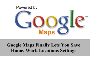 Google Maps Finally Lets You Save Home, Work Locations Settings