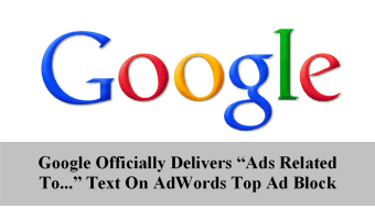 Google Officially Delivers “Ads Related To…” Text On AdWords Top Ad Block